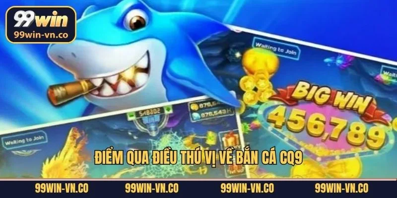 Điểm qua điều thú vị về bắn cá CQ9