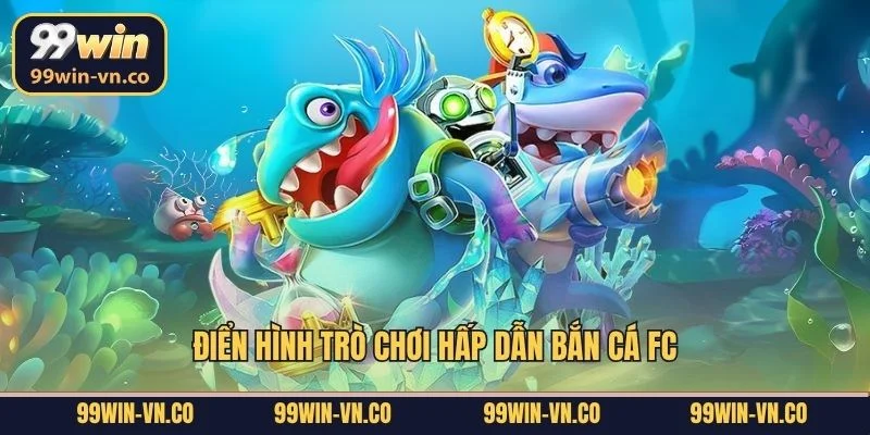 Điển hình trò chơi hấp dẫn bắn cá FC