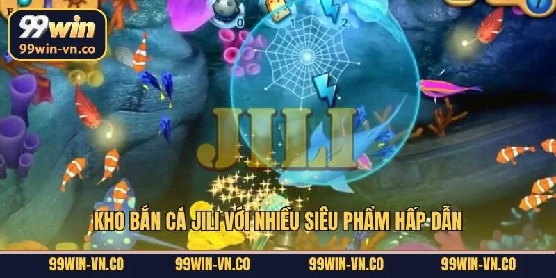 Kho bắn cá Jili với nhiều siêu phẩm hấp dẫn
