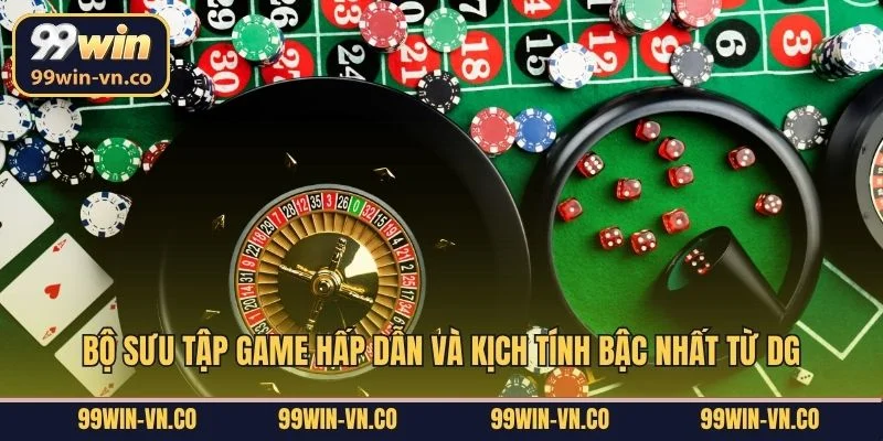 Bộ sưu tập game hấp dẫn và kịch tính bậc nhất từ DG