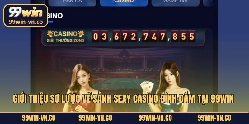 Giới thiệu sơ lược về sảnh Sexy Casino đình đám tại 99Win 