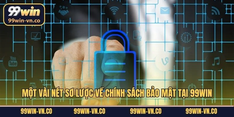 Một vài nét sơ lược về chính sách bảo mật tại 99Win
