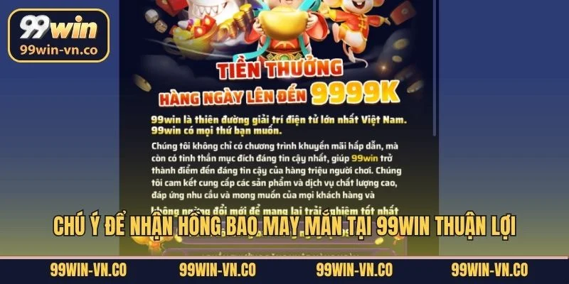 Chú ý để nhận hồng bao may mắn tại 99Win thuận lợi