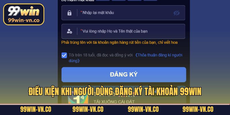 Điều kiện khi người dùng đăng ký tài khoản 99Win