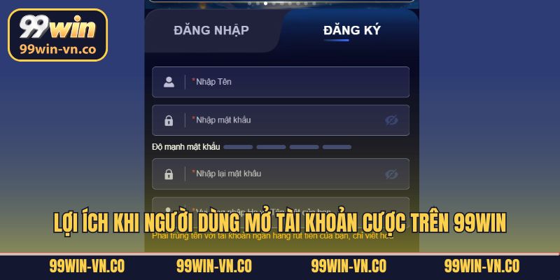 Lợi ích khi người dùng mở tài khoản cược trên 99Win