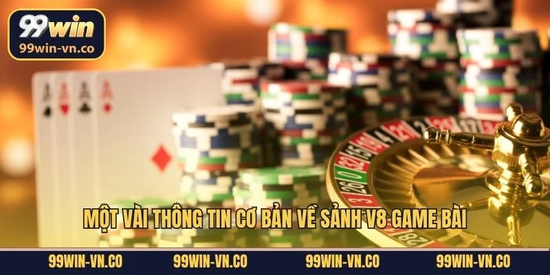Một vài thông tin cơ bản về sảnh V8 game bài