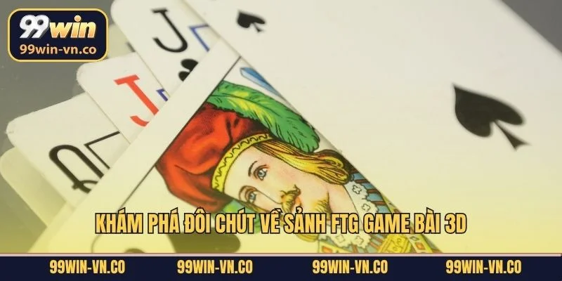Khám phá đôi chút về sảnh FTG Game Bài 3D
