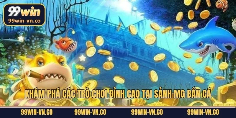 Khám phá các trò chơi đỉnh cao tại sảnh MG bắn cá