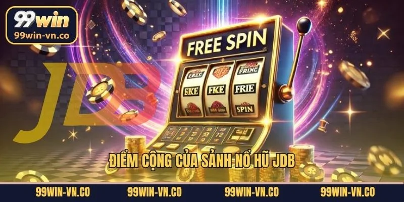 Điểm cộng của sảnh nổ hũ JDB