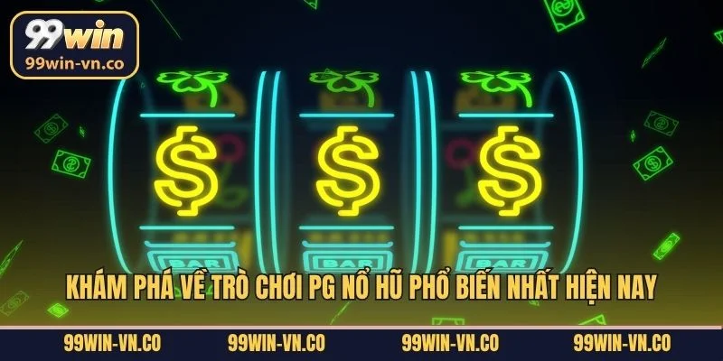 Khám phá về trò chơi PG nổ hũ phổ biến nhất hiện nay