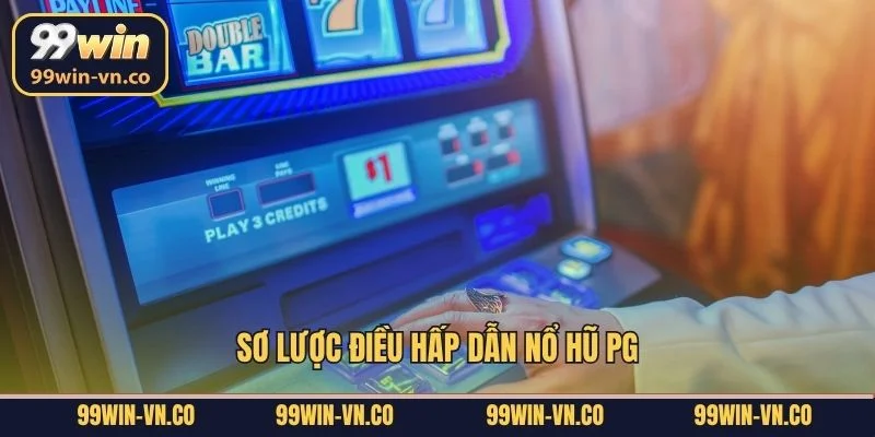 Sơ lược điều hấp dẫn nổ hũ PG