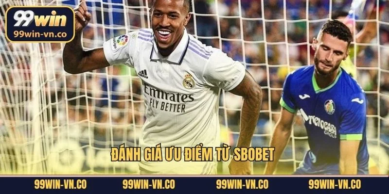 SBO Thể Thao - Thiên Đường Cá Độ Trực Tuyến Tại 99Win 3 Đánh giá ưu điểm từ SBOBET