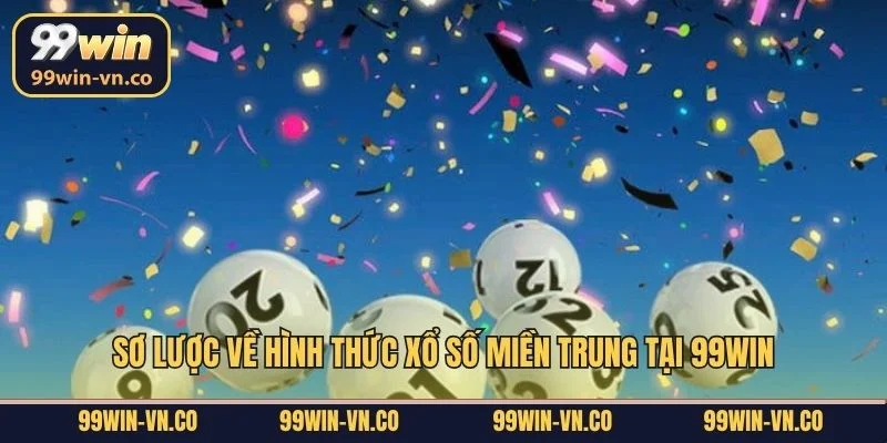 Sơ lược về hình thức xổ số miền Trung tại 99Win