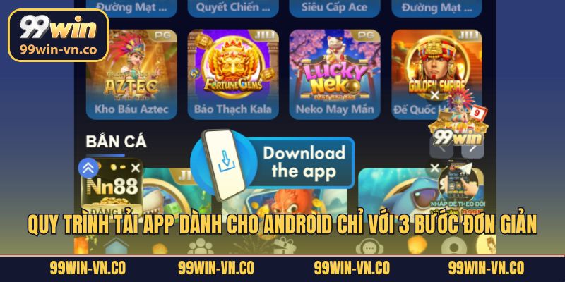 Quy trình tải app dành cho Android chỉ với 3 bước đơn giản