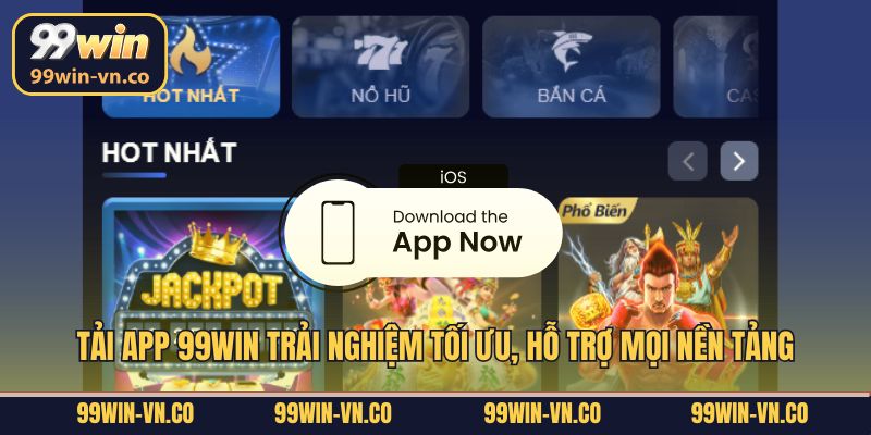 Tải app 99Win trải nghiệm tối ưu, hỗ trợ mọi nền tảng