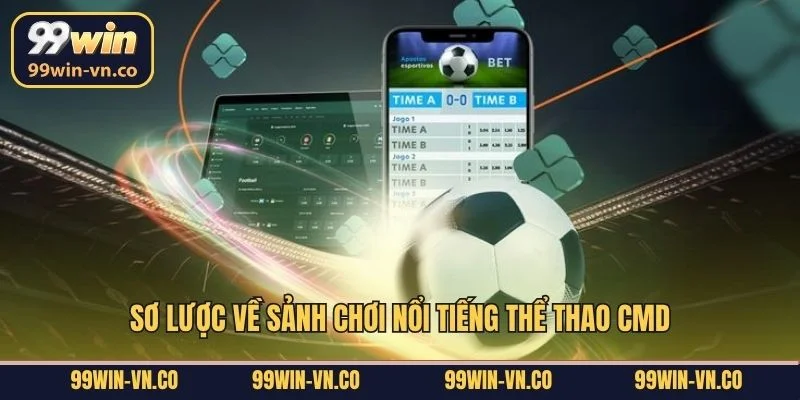 Sơ lược về sảnh chơi nổi tiếng thể thao CMD