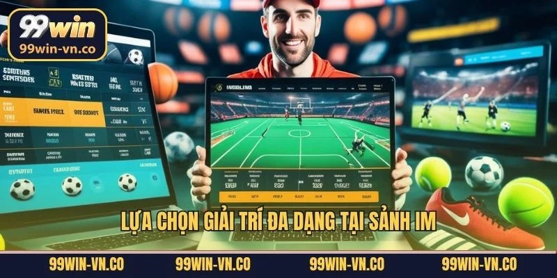 Lựa chọn giải trí đa dạng tại sảnh IM