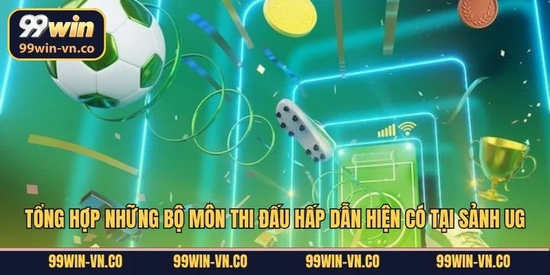 Tổng hợp những bộ môn thi đấu hấp dẫn hiện có tại sảnh UG